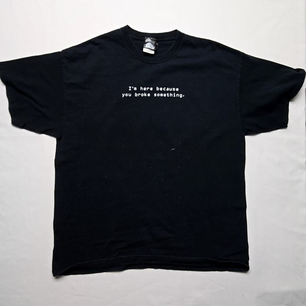 IT Computer Shirt I'm Here Because You Broke Something Mens XL Black Graphic Tee
